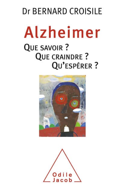 Alzheimer: Que savoir ? Que craindre ? Qu'espérer ? by Bernard Croisile
