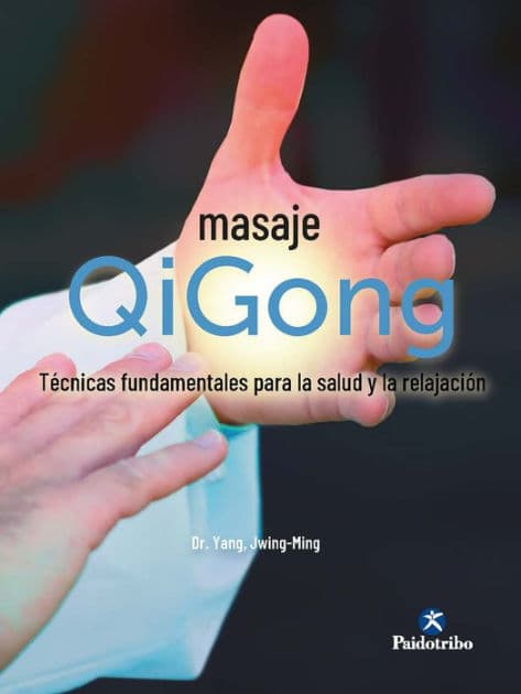 Masaje Qigong: Técnicas fundamentales para la salud y la relajación by Dr. Yang Jwing-Ming