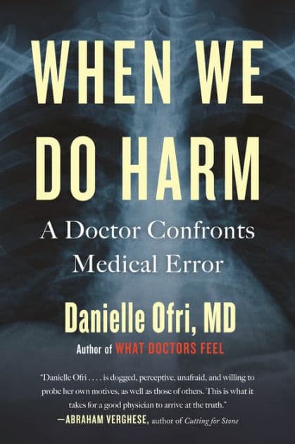 When We Do Harm: A Doctor Confronts Medical Error by Danielle Ofri MD