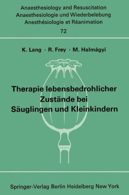 Therapie lebensbedrohlicher Zustï¿½nde bei Sï¿½uglingen und Kleinkindern: Bericht ï¿½ber das Symposion am 8. und 9. Oktober 1971 in Mainz by K. Lang