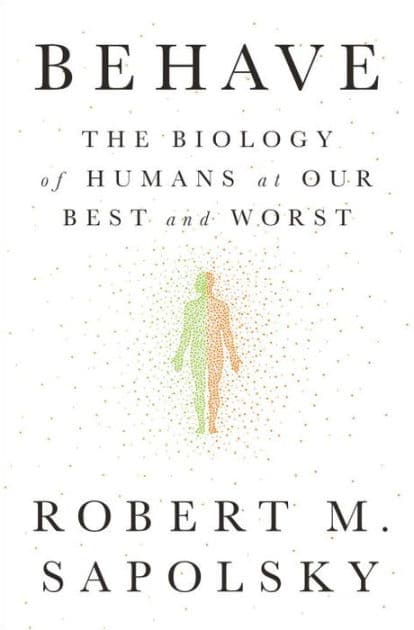 Behave: The Biology of Humans at Our Best and Worst by Robert M. Sapolsky