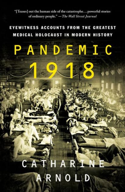 Pandemic 1918: Eyewitness Accounts from the Greatest Medical Holocaust in Modern History by Catharine Arnold