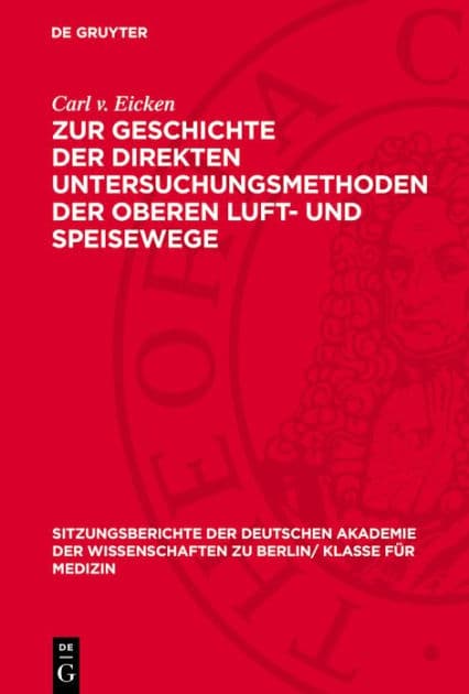Zur Geschichte der direkten Untersuchungsmethoden der oberen Luft- und Speisewege by Carl v. Eicken
