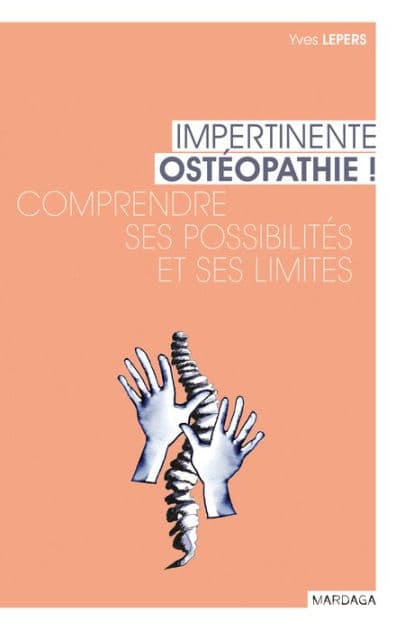 Impertinente ostéopathie: Comprendre ses possibilités et ses limites by Yves Lepers