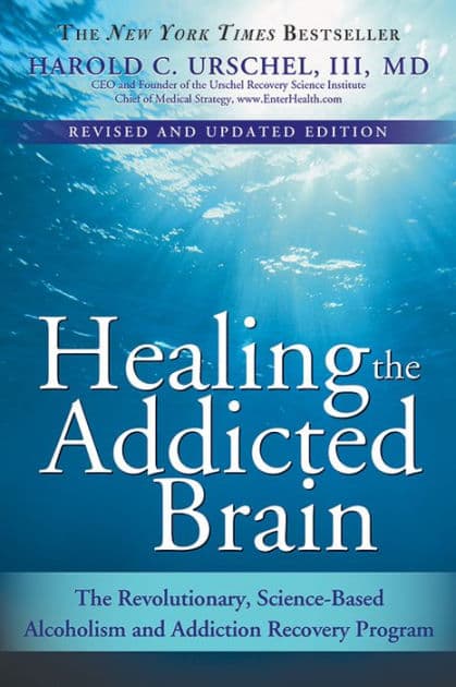 Healing the Addicted Brain: The Revolutionary, Science-Based Alcoholism and Addiction Recovery Program by Harold Urschel M.D.