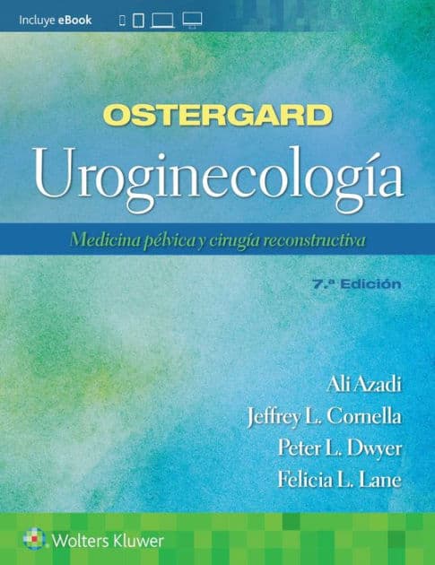 Ostergard. Uroginecología: Medicina pélvica y cirugía reconstructiva by Ali Azadi