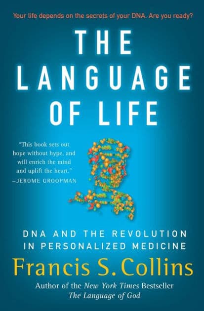 The Language of Life: DNA and the Revolution in Personalized Medicine by Francis S Collins
