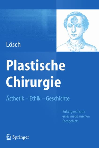 Plastische Chirurgie - ï¿½sthetik Ethik Geschichte: Kulturgeschichte eines medizinischen Fachgebiets by Gïnter Maria Lïsch