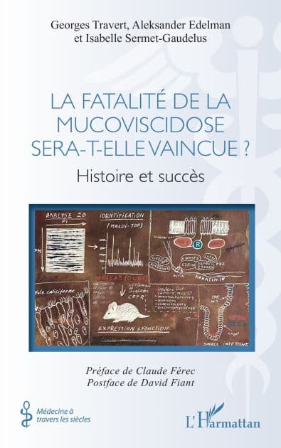 La fatalité de la mucoviscidose sera-t-elle vaincue ?: Histoire et succès by Georges Travert