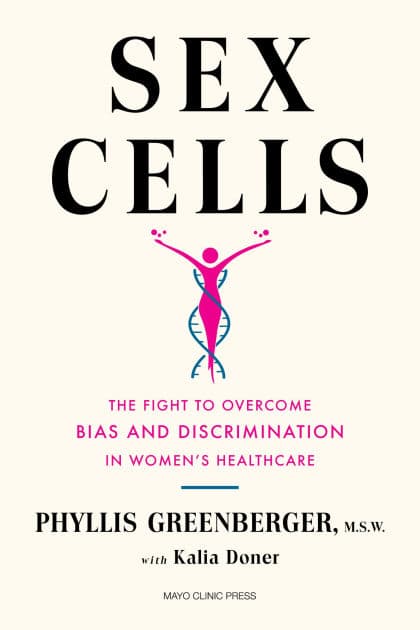 Sex Cells: The Fight to Overcome Bias and Discrimination in Women's Healthcare by Phyllis E. Greenberger M.S.W.