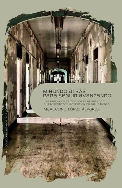 Mirando atrás para seguir adelante: Una reflexión crítica sobre el pasado y el presente de la atención en salud mental by Marcelino López