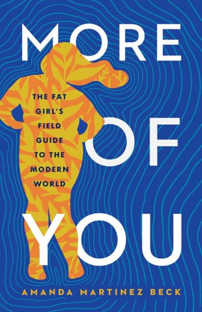 More of You: The Fat Girl's Field Guide to the Modern World by Amanda Martinez Beck