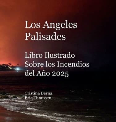 Los Angeles Palisades Libro Ilustrado Sobre los Incendios del Aï¿½o 2025 by Cristina Berna