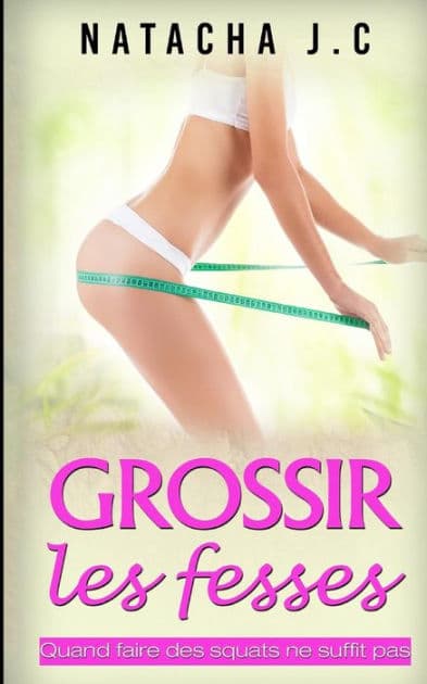 Grossir les fesses: Quand faire des squats ne suffit pas by Natacha J C