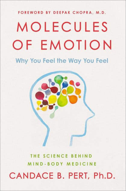 Molecules of Emotion: The Science Behind Mind-Body Medicine by Candace B. Pert Ph.D.