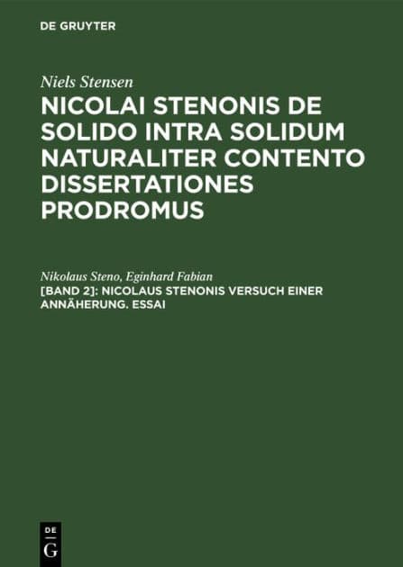 Nicolaus Stenonis Versuch einer Annäherung. Essai: Dem Essai vorangestellt: Vorläufer einer Dissertation über feste Körper, die innerhalb anderer fester Körper von Natur aus eingeschlossen sind by Nikolaus Steno