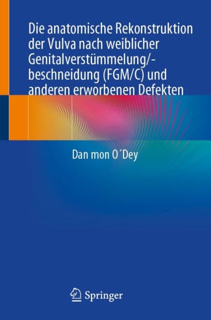 Die anatomische Rekonstruktion der Vulva nach weiblicher Genitalverstï¿½mmelung/-beschneidung (FGM/C) und anderen erworbenen Defekten by Dan mon OïDey