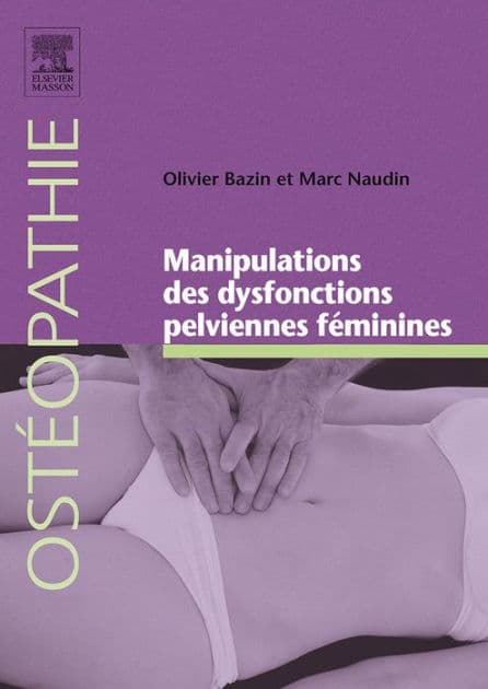 Manipulations des dysfonctions pelviennes féminines by Olivier Bazin