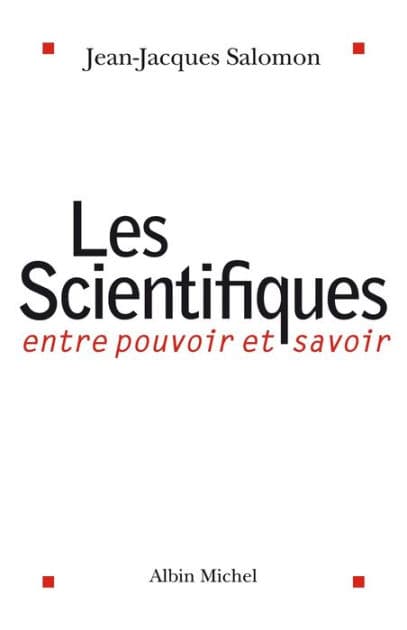 Les Scientifiques: Entre pouvoir et savoir by Jean-Jacques Salomon
