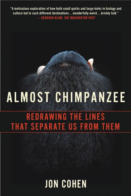 Almost Chimpanzee: Redrawing the Lines That Separate Us from Them by Jon Cohen