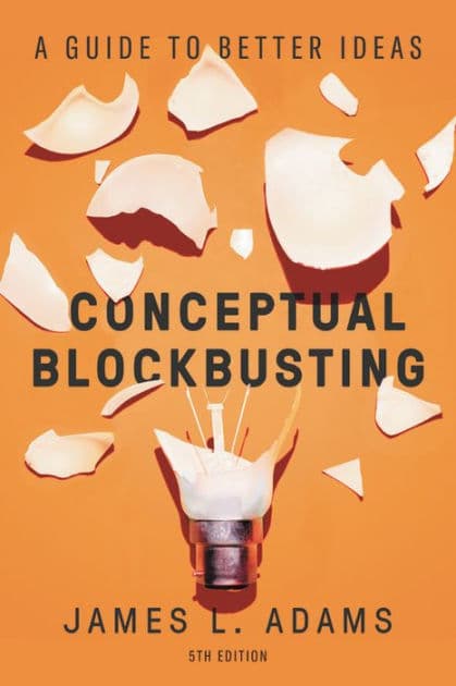 Conceptual Blockbusting: A Guide to Better Ideas, Fifth Edition by James L. Adams
