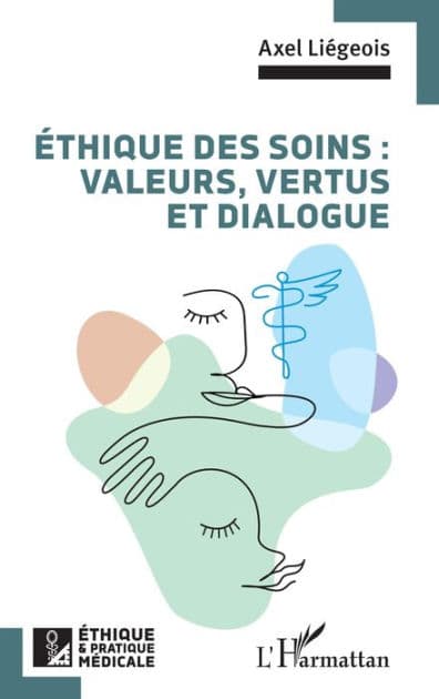Éthique des soins : valeurs, vertus et dialogue by Axel Liégeois