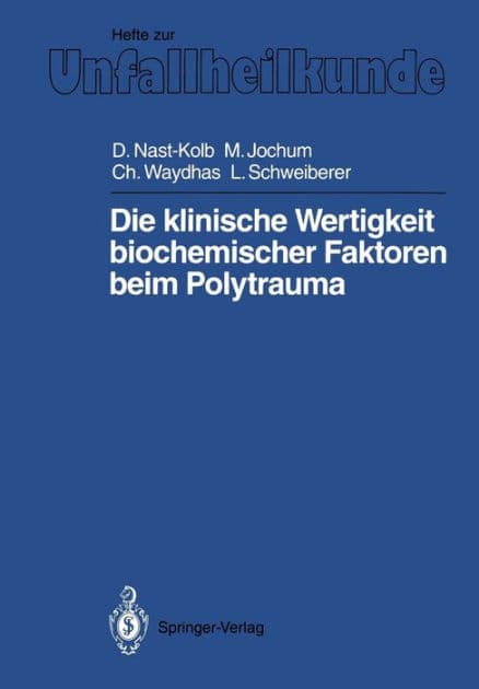Die klinische Wertigkeit biochemischer Faktoren beim Polytrauma by Dieter C. Nast-Kolb