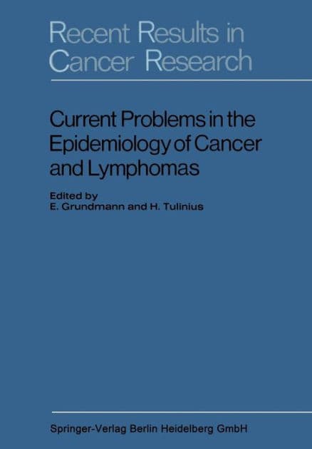 Current Problems in the Epidemiology of Cancer and Lymphomas: Symposium of the Gesellschaft zur Bekämpfung der Krebskrankheiten, Nordrhein-Westfalen, e. V by E. Grundmann