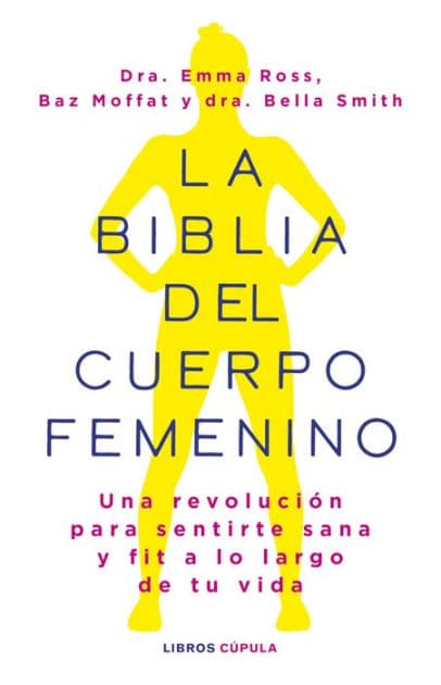 La biblia del cuerpo femenino: Una revolución para sentirte sana y fit a lo largo de tu vida by Emma Ross