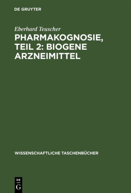 Pharmakognosie, Teil 2: Biogene Arzneimittel by Eberhard Teuscher