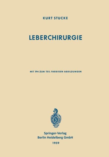 Leberchirurgie: Grundlagen ï¿½ Grenzen ï¿½ Mï¿½glichkeiten by K. Stucke