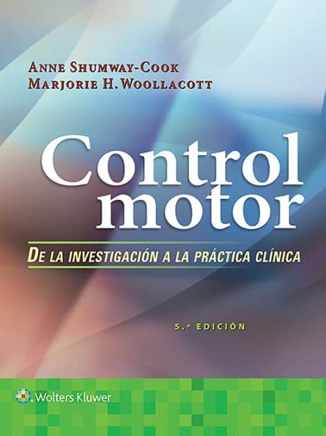 Control motor. De la investigación a la práctica clínica by Anne Shumway-Cook PT