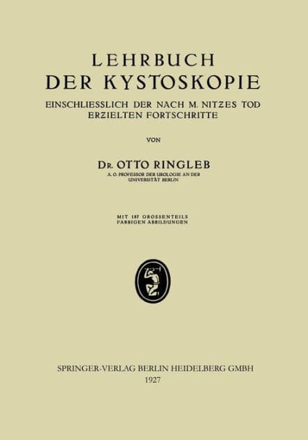 Lehrbuch der Kystoskopie Einschliesslich der nach M. Nitzes Tod Erzielten Fortschritte by Otto Ringleb