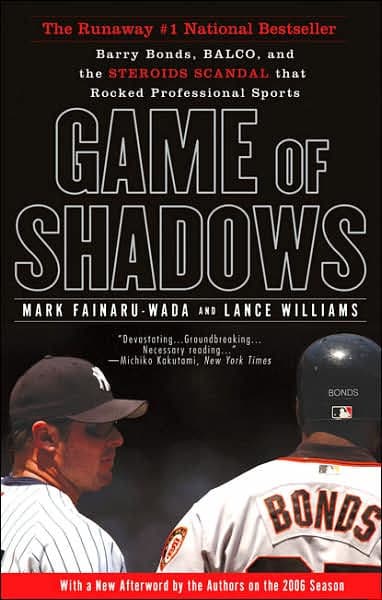 Game of Shadows: Barry Bonds, BALCO, and the Steroids Scandal that Rocked Professional Sports by Mark Fainaru-Wada