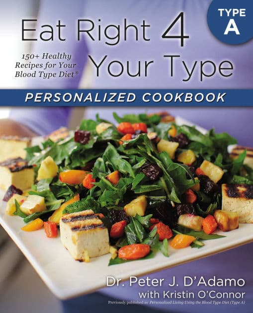 Eat Right 4 Your Type Personalized Cookbook Type A: 150+ Healthy Recipes For Your Blood Type Diet by Peter J. D'Adamo