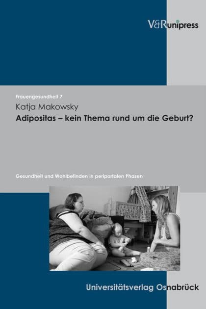 Adipositas - kein Thema rund um die Geburt?: Gesundheit und Wohlbefinden in peripartalen Phasen by Katja Makowsky