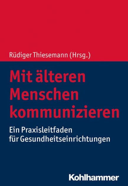 Mit älteren Menschen kommunizieren: Ein Praxisleitfaden für Gesundheitseinrichtungen by Rüdiger Thiesemann