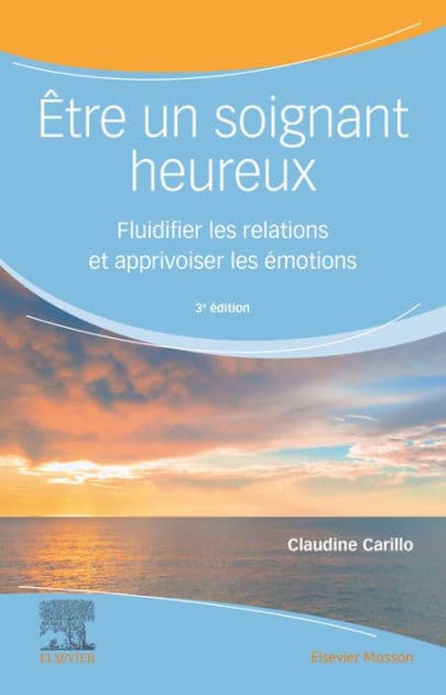 Être un soignant heureux: Fluidifier les relations et apprivoiser les émotions by Claudine Carillo