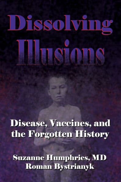 Dissolving Illusions: Disease, Vaccines, and The Forgotten History by Roman Bystrianyk