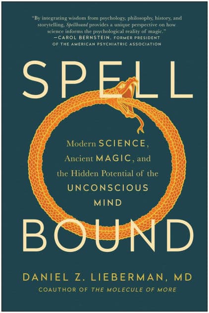 Spellbound: Modern Science, Ancient Magic, and the Hidden Potential of the Unconscious Mind by Daniel Z. Lieberman