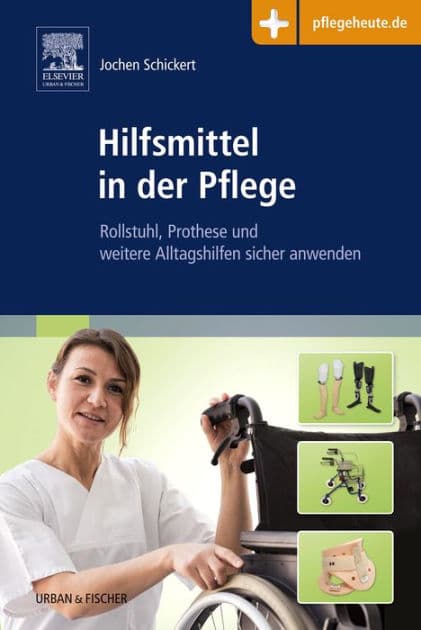 Hilfsmittel in der Pflege: Rollstuhl, Prothese und weitere Alltagshilfen sicher anwenden by Jochen Schickert