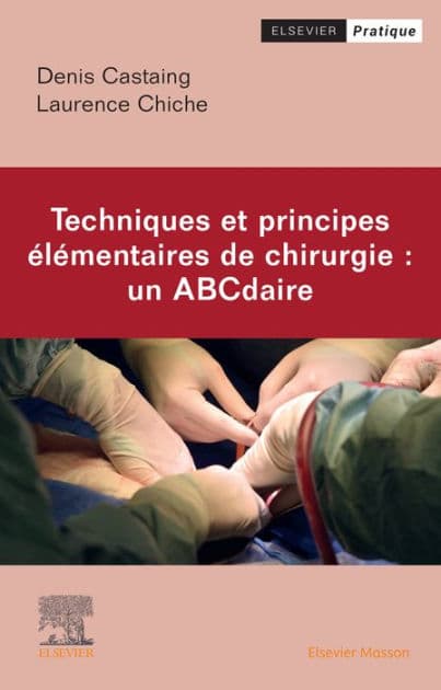 Techniques et principes élémentaires de chirurgie : un ABCdaire by Denis Castaing