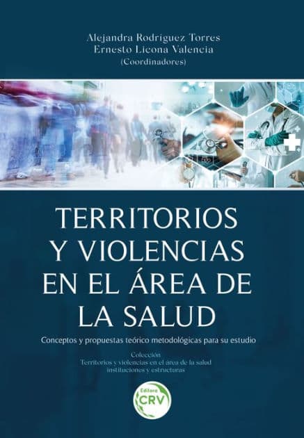 Territorios y volencias en el área de la salud: Conceptos y propuestas teórico metodológicas para su estudio by Alejandra Rodríguez Torres
