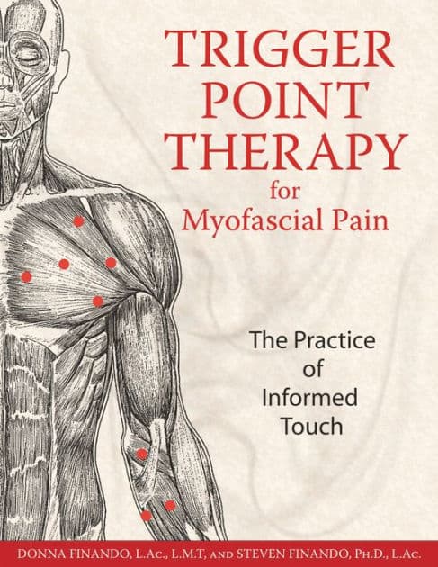 Trigger Point Therapy for Myofascial Pain: The Practice of Informed Touch by Donna Finando L.Ac.