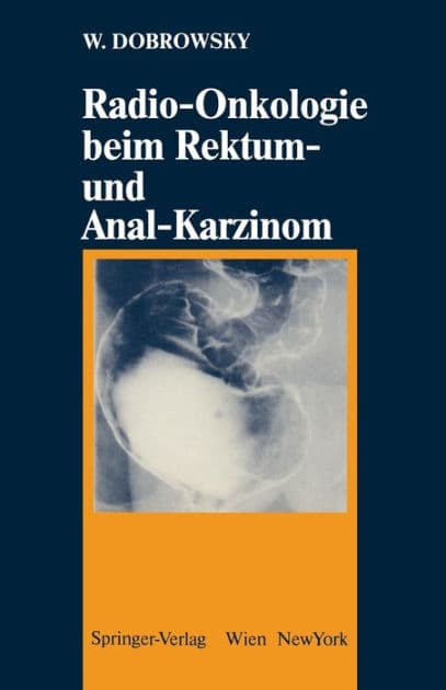 Radio-Onkologie beim Rektum- und Anal-Karzinom by Werner Dobrowsky