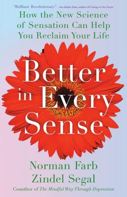 Better in Every Sense: How the New Science of Sensation Can Help You Reclaim Your Life by Norman Farb PhD