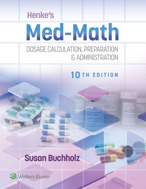 Henke's Med-Math 10e: Dosage Calculation, Preparation & Administration by SUSAN BUCHHOLZ