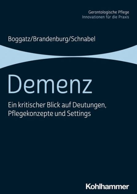 Demenz: Ein kritischer Blick auf Deutungen, Pflegekonzepte und Settings by Thomas Boggatz