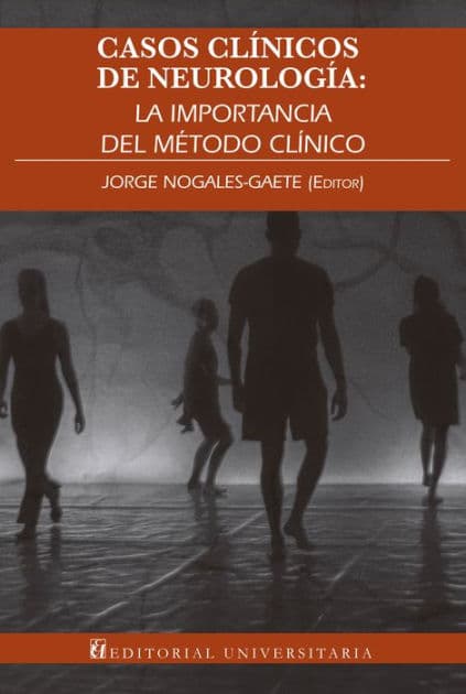 Casos clínicos de neurología: La importancia del método clínico by Jorge Nogales-Gaete