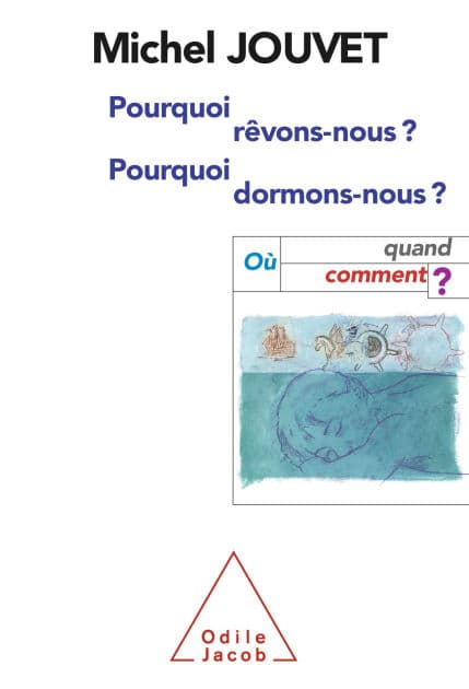 Pourquoi rêvons-nous, pourquoi dormons-nous ?: Où, quand, comment ? by Michel Jouvet